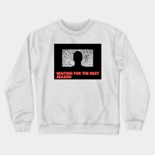 Waiting for the next season Crewneck Sweatshirt